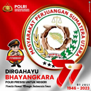 Ketum MPSU : “Dirgahayu Bhayangkara ke 77, Polri Presisi Menuju Pemilu Damai Indonesia Emas”